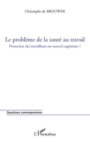 Couverture du livre « Le problème de la santé au travail ; protection des travailleurs ou nouvel eugénisme ? » de Christophe De Brouwer aux éditions L'harmattan