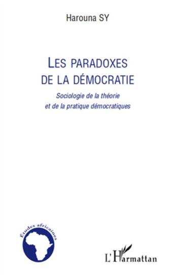 Couverture du livre « Les paradoxes de la démocratie ; sociologie de la théorie et de la pratique démocratiques » de Harouna Sy aux éditions L'harmattan