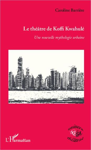 Couverture du livre « Le théâtre de Koffi Kwahulé ; une nouvelle mythologie urbaine » de Caroline Barriere aux éditions L'harmattan