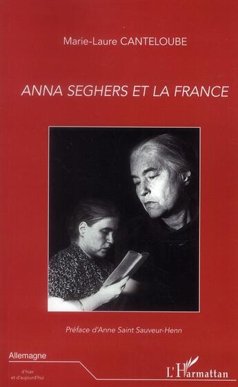 Couverture du livre « Anna Seghers et la France » de Marie-Laure Canteloube aux éditions L'harmattan