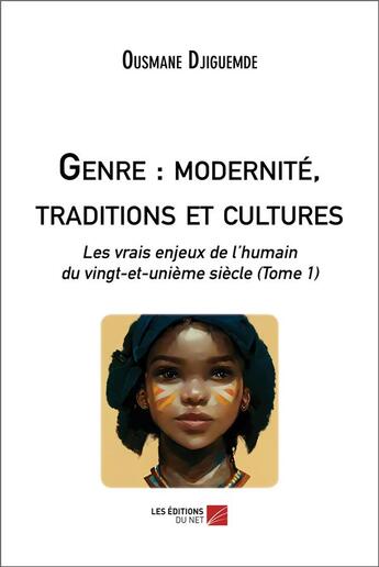 Couverture du livre « Genre : modernite, traditions et cultures - les vrais enjeux de l humain du vingt-et-unieme siecle ( » de Djiguemde Ousmane aux éditions Editions Du Net