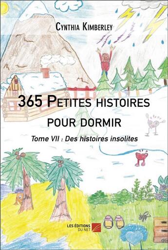 Couverture du livre « 365 petites histoires pour dormir - tome vii : des histoires insolites » de Cynthia Kimberley aux éditions Editions Du Net