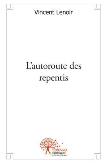 Couverture du livre « L'autoroute des repentis » de Vincent Lenoir aux éditions Edilivre