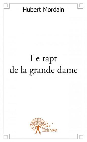 Couverture du livre « Le rapt de la grande dame » de Hubert Mordain aux éditions Edilivre