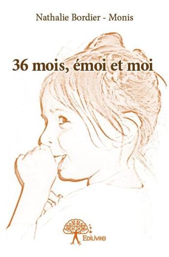 Couverture du livre « 36 mois, émoi et moi » de Nathalie Bordier-Monis aux éditions Edilivre