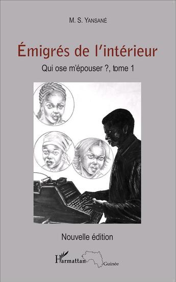 Couverture du livre « Émigrés de l'intérieur ; qui ose m'épouser ? Tome 1 » de M.S. Yansané aux éditions L'harmattan