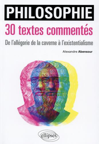 Couverture du livre « Philosophie ; 30 textes commentés ; du mythe de la caverne à l'interprétation des rêves » de Alexandre Abensour aux éditions Ellipses