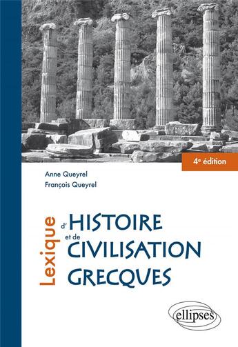 Couverture du livre « Lexique d'histoire et de civilisation grecques (4e édition) » de Francois Queyrel et Anne Queyrel aux éditions Ellipses