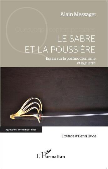 Couverture du livre « Le sabre et la poussière ; essais sur le postmodernisme et la guerre » de Alain Messager aux éditions L'harmattan