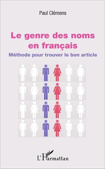 Couverture du livre « Le genre des noms en français ; méthode pour trouver le bon article » de Paul Clemens aux éditions L'harmattan