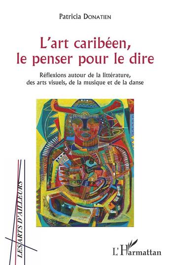 Couverture du livre « L'art caribéen, le penser pour le dire ; réflexions autour de la littérature, des arts visuels, de la musique et de la danse » de Patricia Donatien-Yssa aux éditions L'harmattan