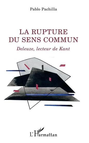 Couverture du livre « La rupture du sens commun ; Deleuze, lecteur de Kant » de Pablo Pachilla aux éditions L'harmattan