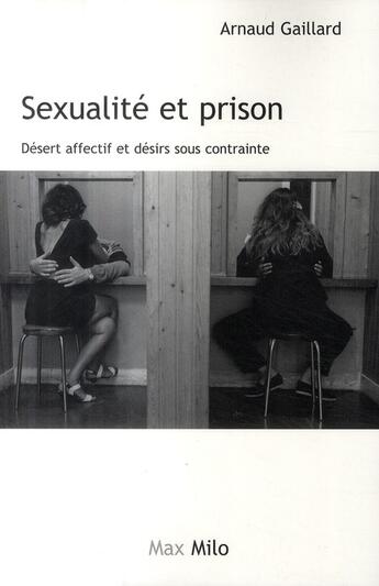 Couverture du livre « Sexualité et prison ; désert affectif et désirs sous contrainte » de Arnaud Gaillard aux éditions Max Milo