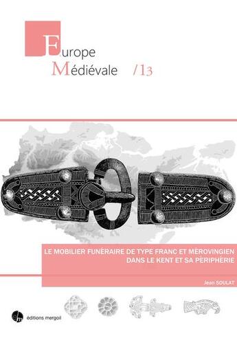 Couverture du livre « Le mobilier funéraire de type franc et mérovingien dans le kent et sa péripherie » de Jean Soulat aux éditions Mergoil