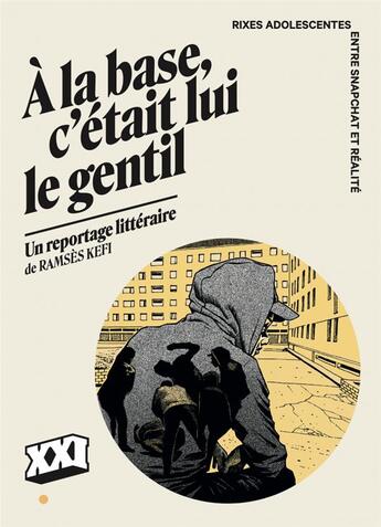 Couverture du livre « À la base, c'etait lui le gentil : rixes adolescentes, entre snapchat et réalité » de Ramses Kefi aux éditions Xxi