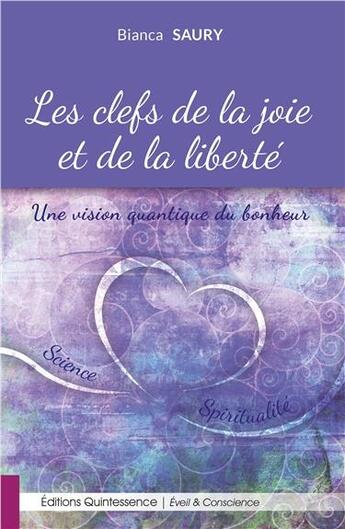 Couverture du livre « Les clefs de la joie et de la liberté ; une vision quantique du bonheur » de Bianca Saury aux éditions Quintessence