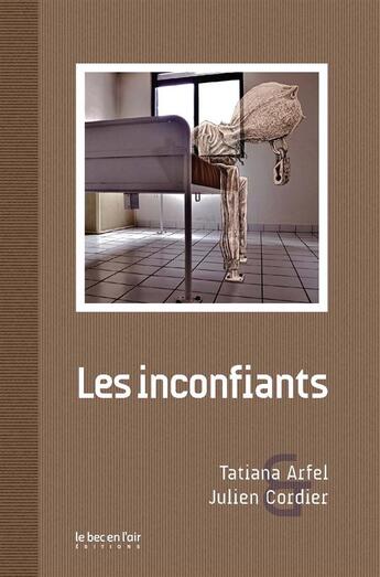 Couverture du livre « Les inconfiants » de Tatiana Arfel et Julien Cordier aux éditions Le Bec En L'air