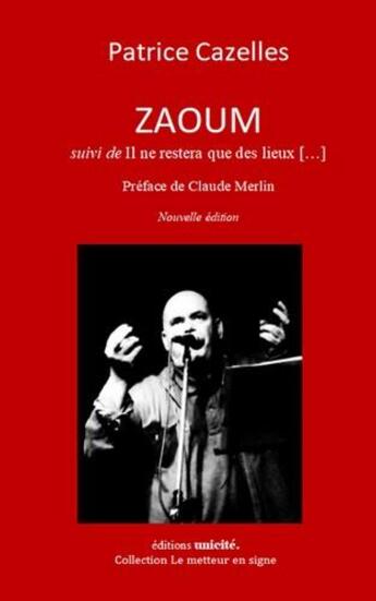 Couverture du livre « Zaoum ; Il ne restera que des lieux [...] » de Patrice Cazelles aux éditions Unicite