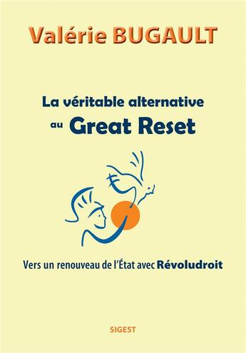 Couverture du livre « La véritable alternative au Great Reset : Vers un renouveau de l'Etat avec Révoludroit » de Bugault Valerie aux éditions Sigest