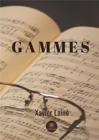 Couverture du livre « Gammes » de Xavier Laine aux éditions Le Lys Bleu