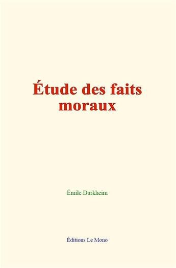 Couverture du livre « Etude des faits moraux » de Emile Durkheim aux éditions Le Mono