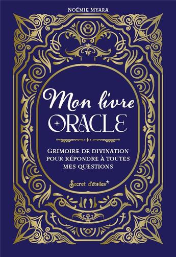 Couverture du livre « Mon livre oracle : grimoire de divination pour répondre à toutes mes questions » de Noemie Myara aux éditions Secret D'etoiles