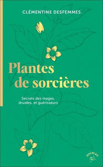 Couverture du livre « Plantes de sorcières : Secrets des mages, druides, et guérisseurs » de Clementine Desfemmes aux éditions Animae