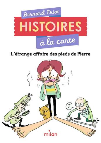 Couverture du livre « Histoires à la carte : l'étrange affaire des pieds de Pierre » de Friot Bernard et Marie De Monti aux éditions Milan