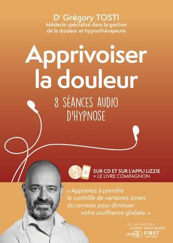 Couverture du livre « Apprivoiser la douleur : 8 séances audio d'hypnose » de Gregory Tosti aux éditions First