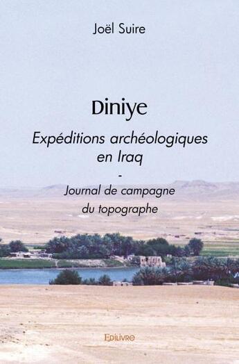 Couverture du livre « Diniye - expeditions archeologiques en iraq - journal de campagne du topographe » de Suire Joel aux éditions Edilivre