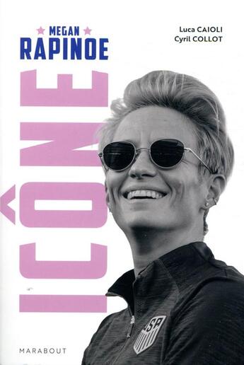 Couverture du livre « Megan Rapinoe ; icône » de Cyril Collot et Luca Caioli aux éditions Marabout