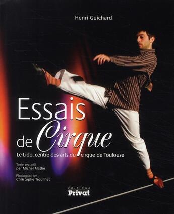 Couverture du livre « Essais de cirque ; le Lido, centre des arts du cirque de Toulouse » de Mathe/Guichard aux éditions Privat
