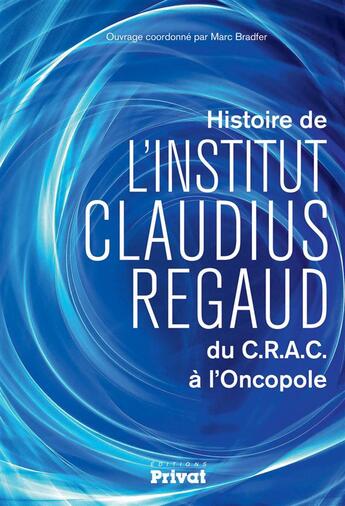 Couverture du livre « L'institut Claudius Regaud » de Marc Bradfer aux éditions Privat