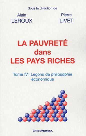 Couverture du livre « Pauvreté dans les pays riches Tome 4 ; leçons de philosophie économique » de Alain Leroux et Pierre Livet aux éditions Economica