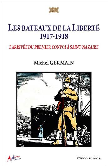 Couverture du livre « Les bateaux de la Liberté 1917-1918 : L'arrivée du premier convoi à Saint-Nazaire » de Michel Germain aux éditions Economica