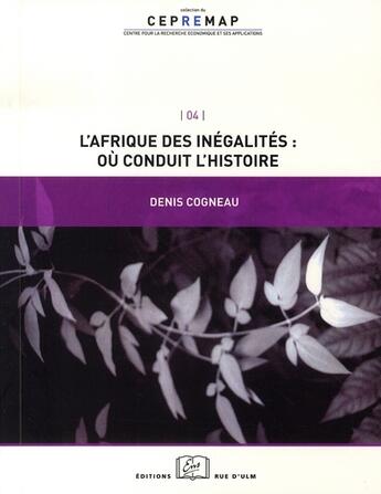 Couverture du livre « L'Afrique des inégalités : où conduit l'histoire ? » de Denis Cogneau aux éditions Rue D'ulm