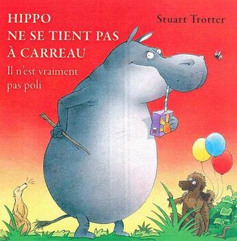 Couverture du livre « Hippo ne se tient pas à carreau ; il n'est vraiment pas poli » de Stuart Trotter aux éditions Succes Du Livre