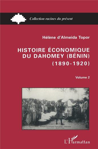 Couverture du livre « Histoire économique du Dahomey (Bénin) 1890-1920 : Tome 2 » de Hélène Almeida-Topor aux éditions L'harmattan