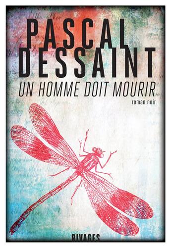 Couverture du livre « Un homme doit mourir » de Dessaint Pascal aux éditions Rivages