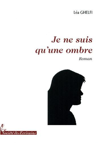 Couverture du livre « Je ne suis qu'une ombre t.1 » de Lea Ghelfi aux éditions Societe Des Ecrivains