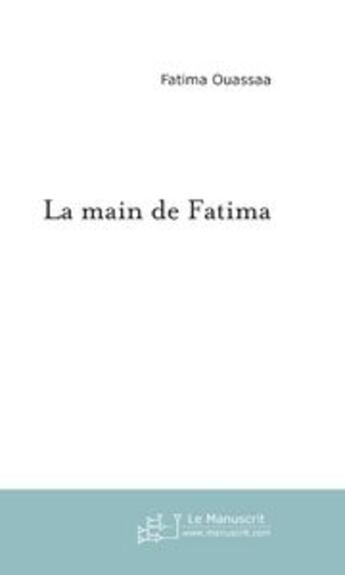 Couverture du livre « La main de Fatima » de Fatima Ouassaa aux éditions Le Manuscrit