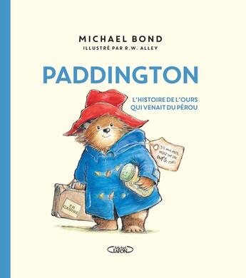 Couverture du livre « Paddington : L'histoire de l'ours qui venait du Pérou » de Michael Bond et R.W. Alley aux éditions Michel Lafon