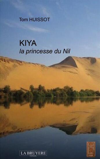 Couverture du livre « Kiya, la princesse du Nil » de Tom Huissot aux éditions La Bruyere