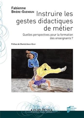 Couverture du livre « Instruire les gestes didactiques de métier ; quelles perspectives pour la formation des enseignants ? » de Fabienne Briere-Guenoun aux éditions Pu De Rennes