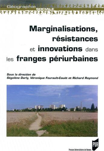 Couverture du livre « Marginalisations, résistances et innovations dans les franges périurbaines » de Richard Raymond et Veronique Fourault-Cauet et Segolene Darly aux éditions Pu De Rennes