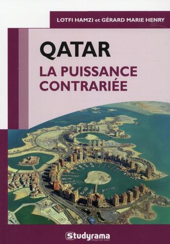 Couverture du livre « Le qatar ; la puissance contrariée » de Gérard Marie Henry et Lofti Hamzi aux éditions Studyrama