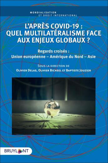 Couverture du livre « L'après covid-19 : quel multilatéralisme face aux enjeux globaux ? regards croisés : Union européenne, Amérique du Nord, Asie » de Olivier Delas et Collectif et Olivier Bichsel et Baptiste Jouzier aux éditions Bruylant