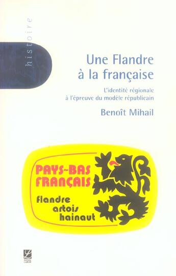 Couverture du livre « Une flandre a la francaise ; l'identite regionale a l'epreuve du modele republicain » de Benoit Mihail aux éditions Labor Litterature