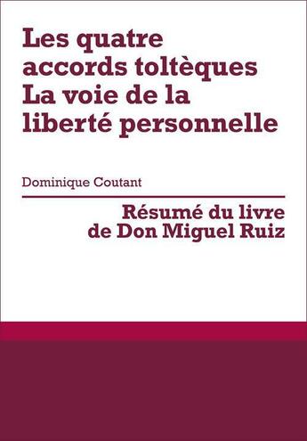 Couverture du livre « Les quatre accords toltèques : la voie de la liberté personnelle, de Don Miguel Ruiz (résumé) » de Dominique Coutant-Defer aux éditions Primento Editions