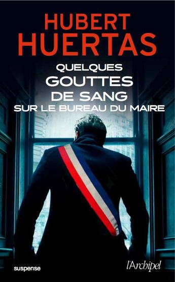 Couverture du livre « Quelques gouttes de sang sur le bureau du maire » de Hubert Huertas aux éditions Archipel